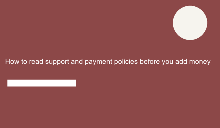 How to read support and payment policies before you add money
