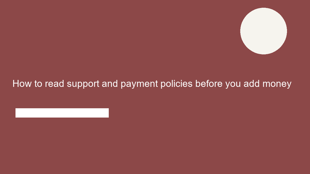 How to read support and payment policies before you add money