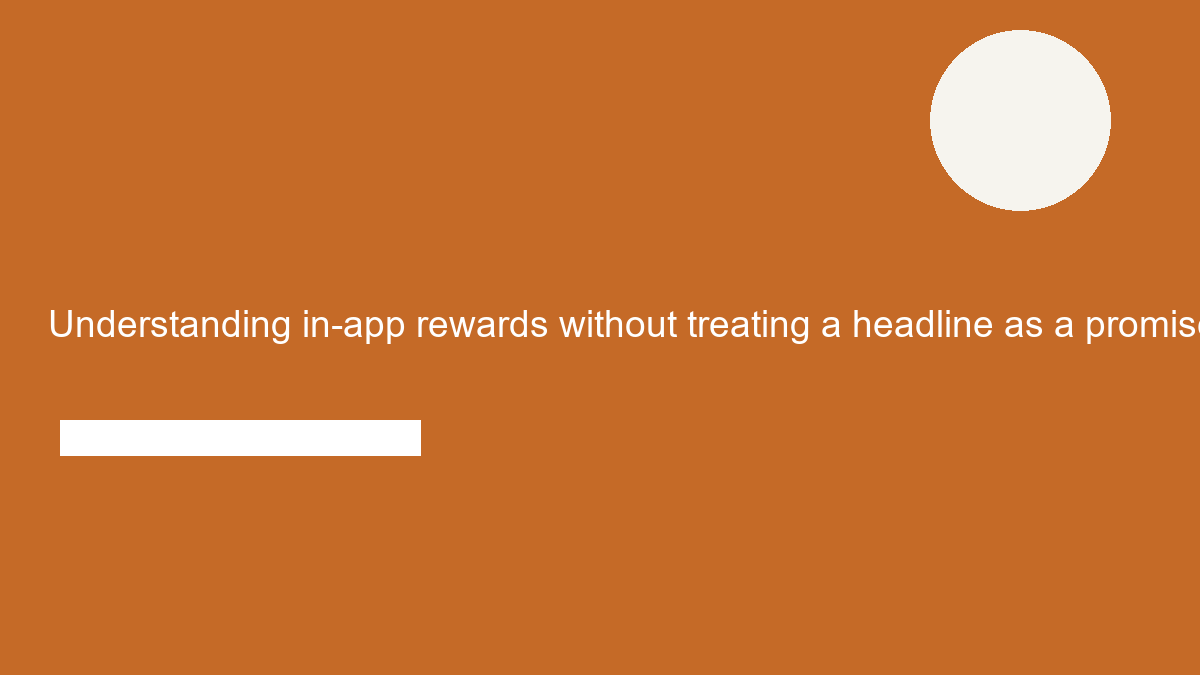 Understanding in-app rewards without treating a headline as a promise
